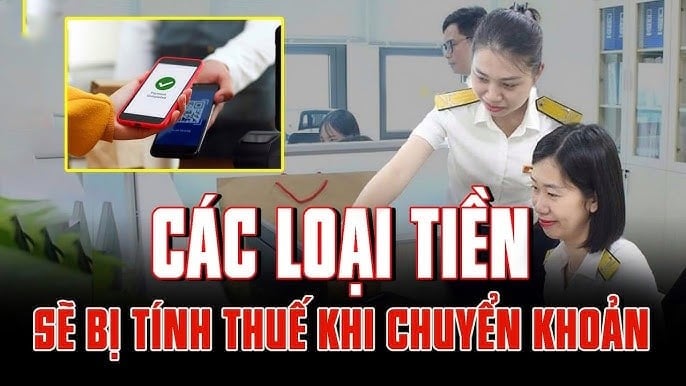 Những khoản tiền chuyển vào tài khoản cá nhân phải chịu thuế, người dân phải biết