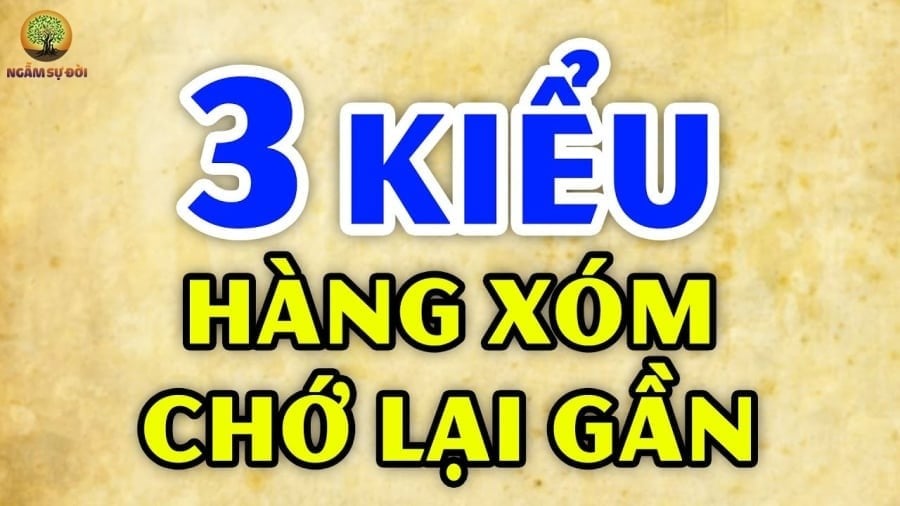 3 kiểu hàng xóm nên tránh kết giao
